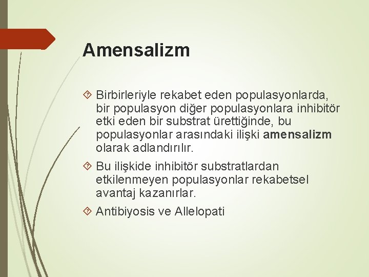 Amensalizm Birbirleriyle rekabet eden populasyonlarda, bir populasyon diğer populasyonlara inhibitör etki eden bir substrat