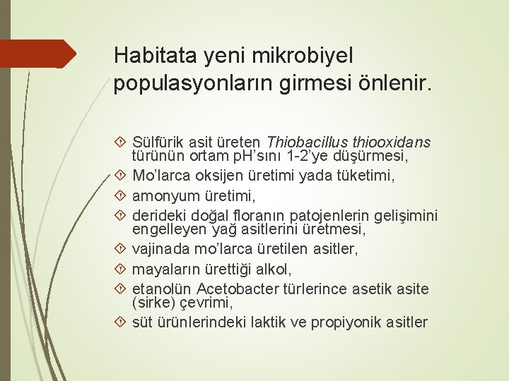 Habitata yeni mikrobiyel populasyonların girmesi önlenir. Sülfürik asit üreten Thiobacillus thiooxidans türünün ortam p.