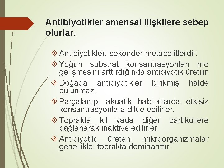 Antibiyotikler amensal ilişkilere sebep olurlar. Antibiyotikler, sekonder metabolitlerdir. Yoğun substrat konsantrasyonları mo gelişmesini arttırdığında