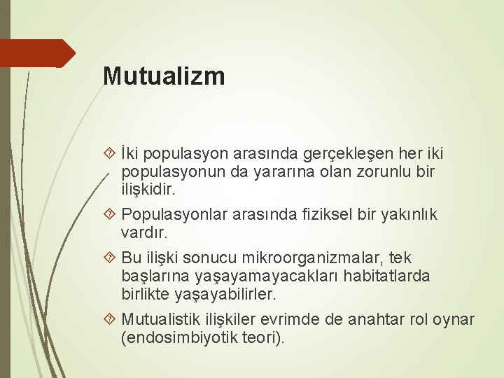 Mutualizm İki populasyon arasında gerçekleşen her iki populasyonun da yararına olan zorunlu bir ilişkidir.