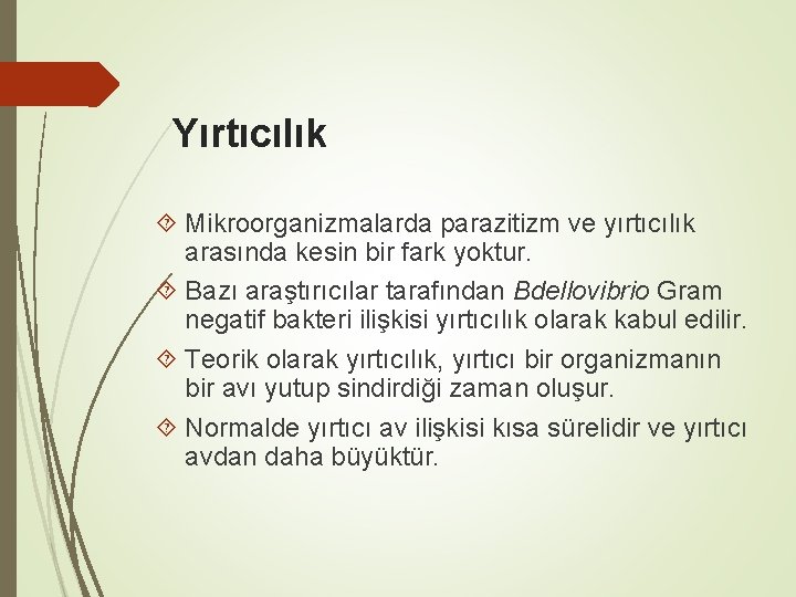 Yırtıcılık Mikroorganizmalarda parazitizm ve yırtıcılık arasında kesin bir fark yoktur. Bazı araştırıcılar tarafından Bdellovibrio