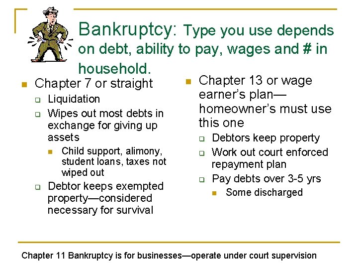Bankruptcy: Type you use depends on debt, ability to pay, wages and # in