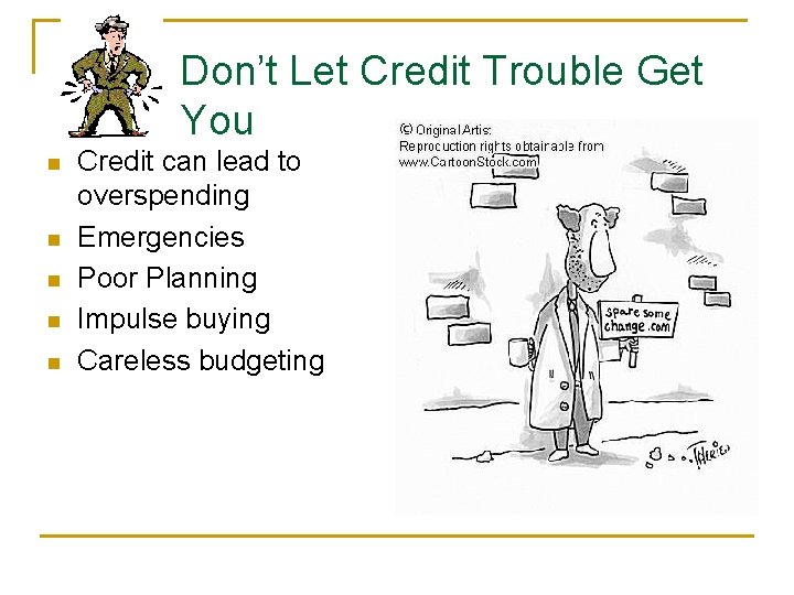 Don’t Let Credit Trouble Get You n n n Credit can lead to overspending