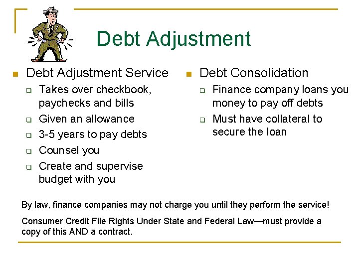 Debt Adjustment n Debt Adjustment Service q q q Takes over checkbook, paychecks and