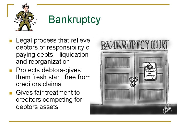 Bankruptcy n n n Legal process that relieves debtors of responsibility of paying debts—liquidation