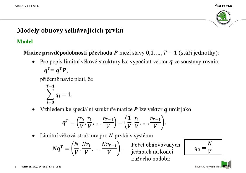 Modely obnovy selhávajících prvků Model Počet obnovovaných jednotek na konci každého období: 8 Modely