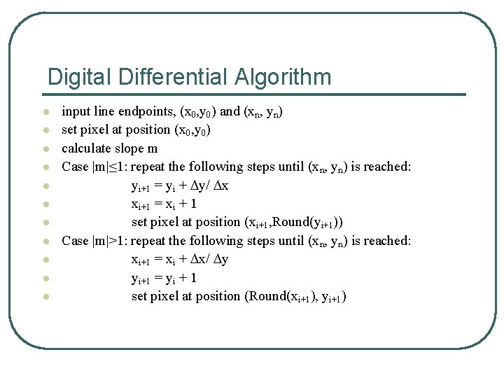 Digital Differential Algorithm l l l input line endpoints, (x 0, y 0) and