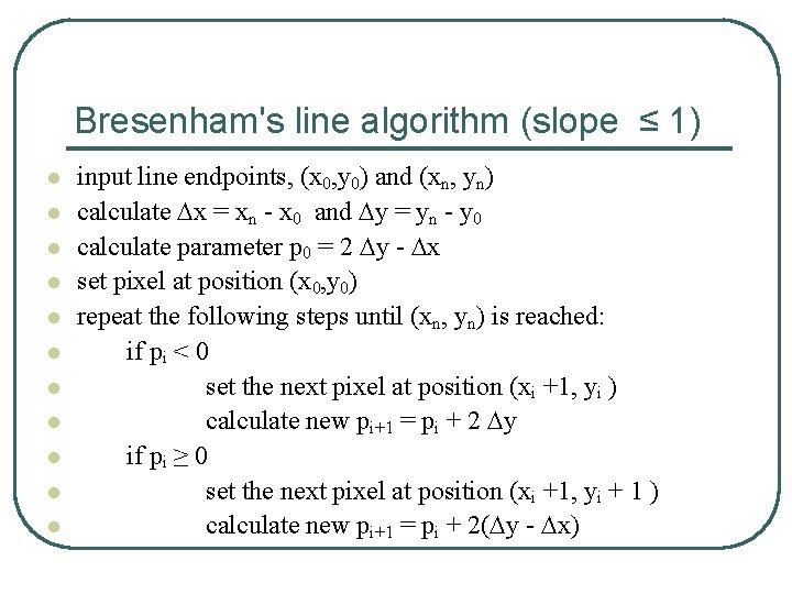 Bresenham's line algorithm (slope ≤ 1) l l l input line endpoints, (x 0,