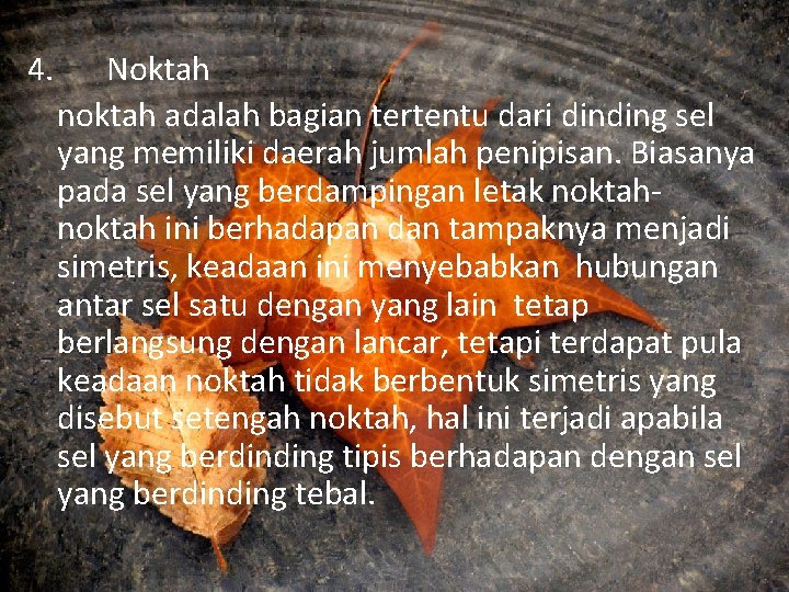 4. Noktah noktah adalah bagian tertentu dari dinding sel yang memiliki daerah jumlah penipisan.