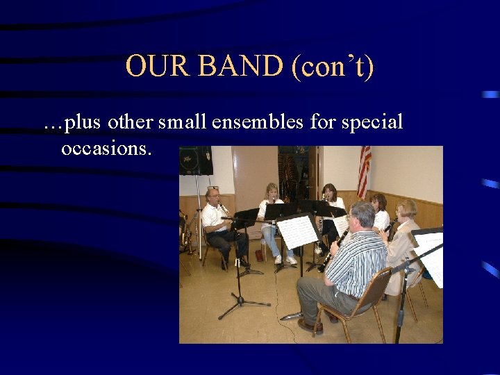 OUR BAND (con’t) …plus other small ensembles for special occasions. 