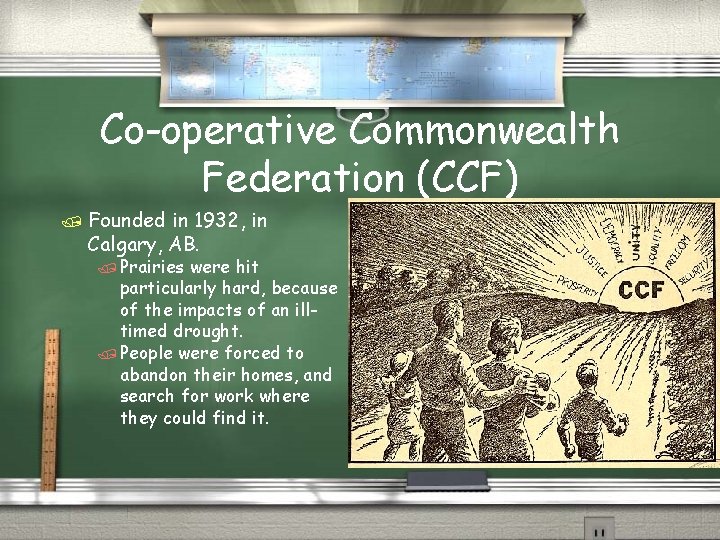 Co-operative Commonwealth Federation (CCF) / Founded in 1932, in Calgary, AB. / Prairies were