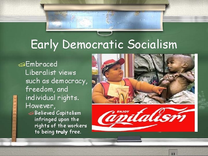 Early Democratic Socialism /Embraced Liberalist views such as democracy, freedom, and individual rights. However,