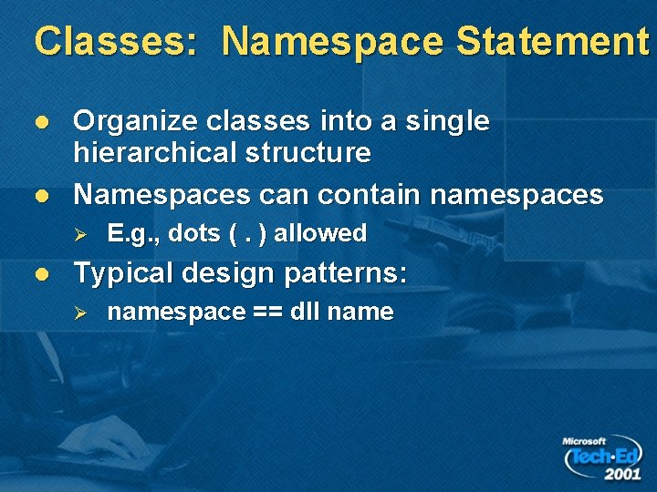 Classes: Namespace Statement l l Organize classes into a single hierarchical structure Namespaces can Classes: Namespace Statement l l Organize classes into a single hierarchical structure Namespaces can