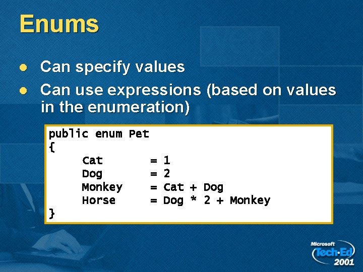 Enums l l Can specify values Can use expressions (based on values in the Enums l l Can specify values Can use expressions (based on values in the