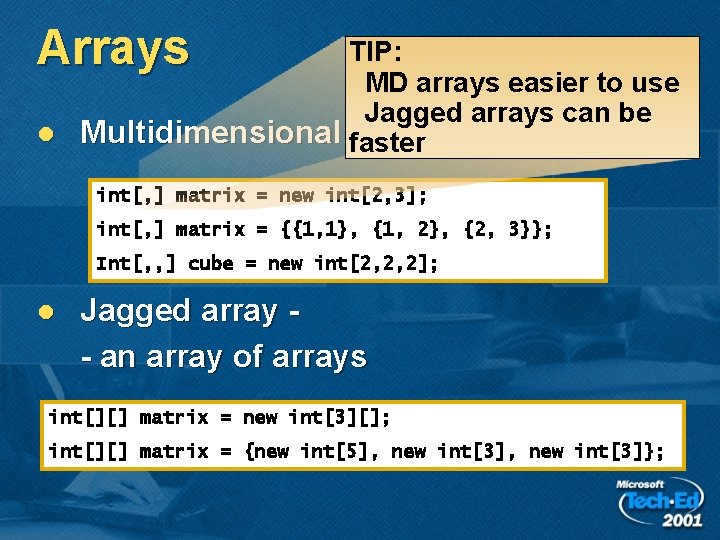 Arrays TIP: MD arrays easier to use Jagged arrays can be l Multidimensional faster Arrays TIP: MD arrays easier to use Jagged arrays can be l Multidimensional faster