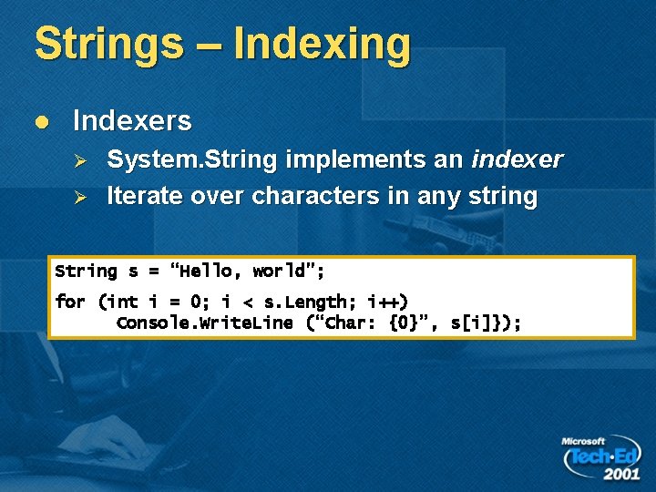Strings – Indexing l Indexers Ø Ø System. String implements an indexer Iterate over Strings – Indexing l Indexers Ø Ø System. String implements an indexer Iterate over