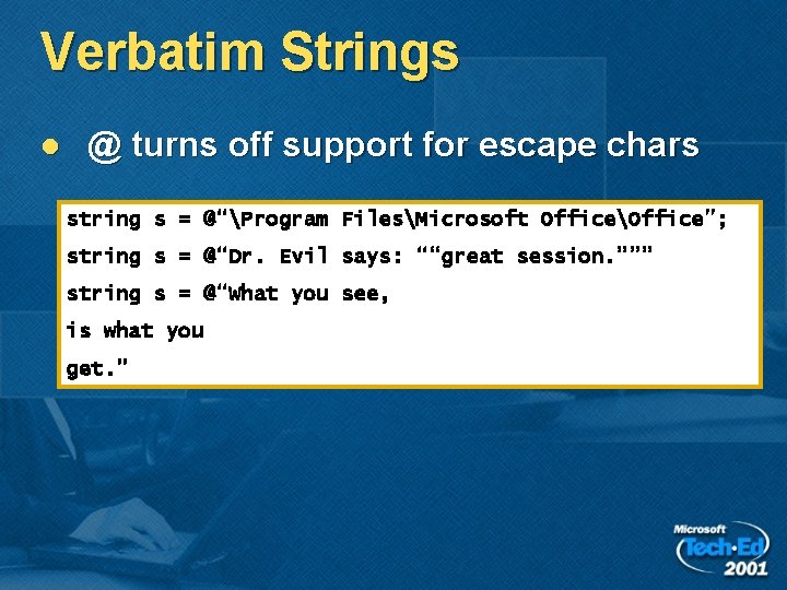 Verbatim Strings l @ turns off support for escape chars string s = @“Program