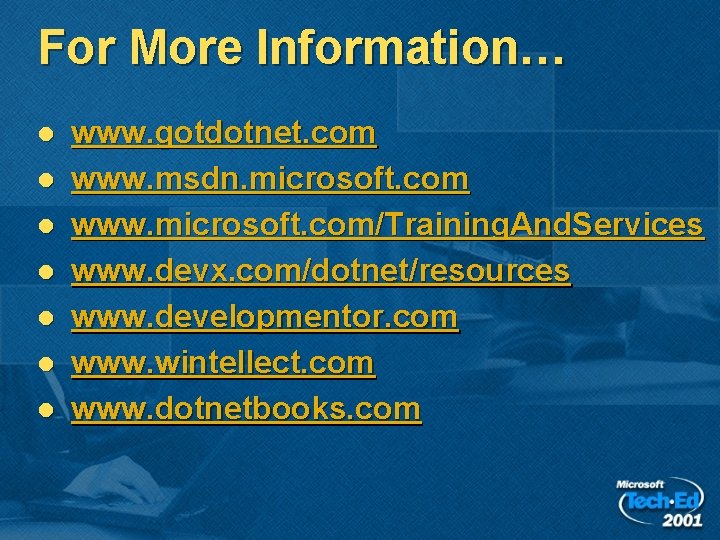 For More Information… l l l l www. gotdotnet. com www. msdn. microsoft. com