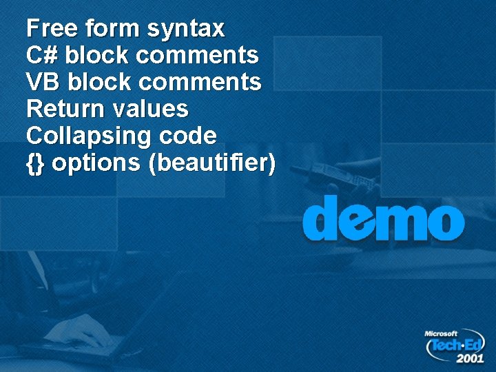 Free form syntax C# block comments VB block comments Return values Collapsing code {} Free form syntax C# block comments VB block comments Return values Collapsing code {}