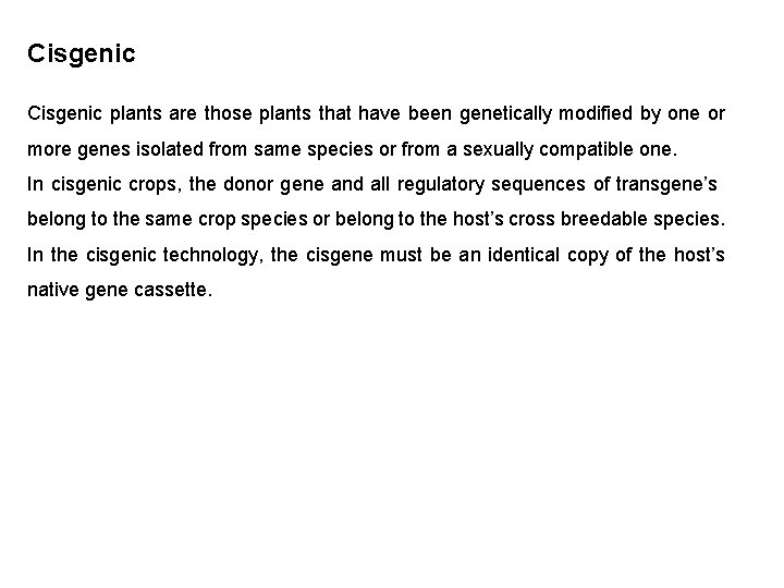 Cisgenic plants are those plants that have been genetically modified by one or more