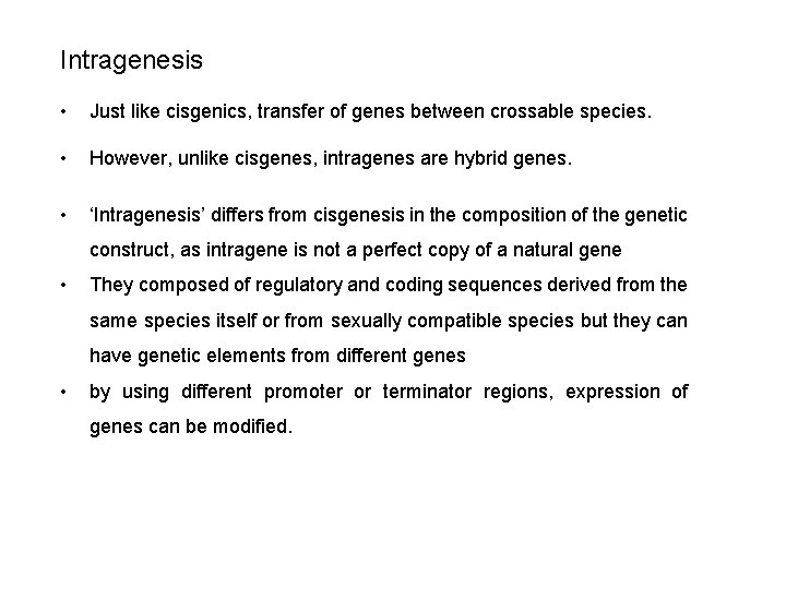 Intragenesis • Just like cisgenics, transfer of genes between crossable species. • However, unlike