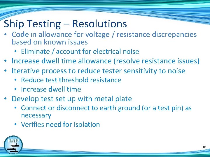Ship Testing – Resolutions • Code in allowance for voltage / resistance discrepancies based
