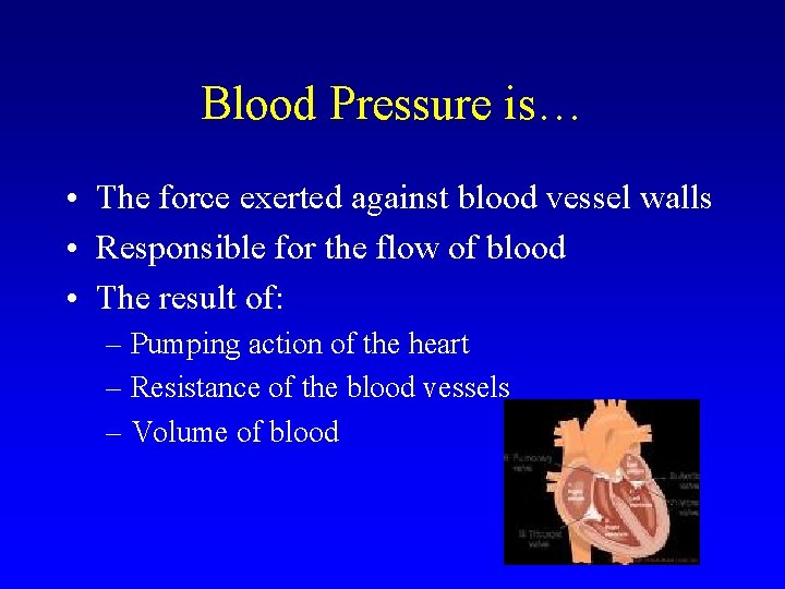 Blood Pressure is… • The force exerted against blood vessel walls • Responsible for Blood Pressure is… • The force exerted against blood vessel walls • Responsible for