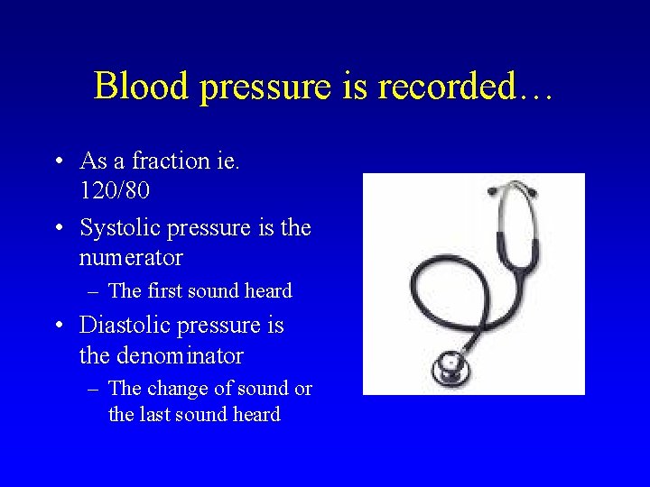 Blood pressure is recorded… • As a fraction ie. 120/80 • Systolic pressure is