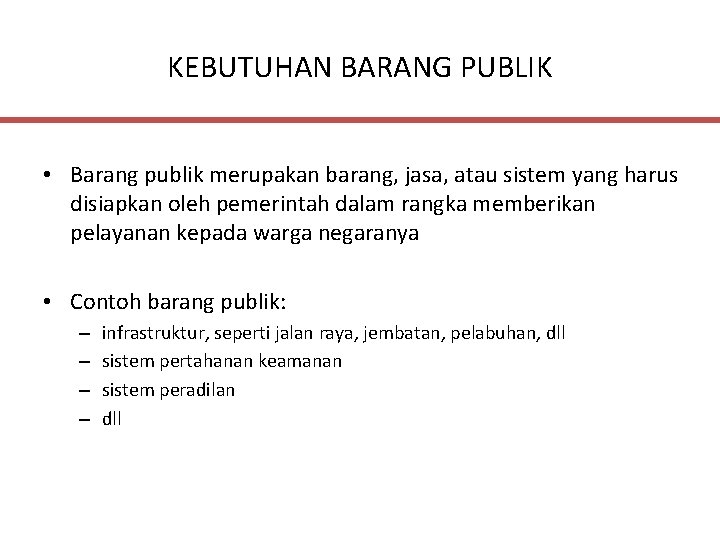 KEBUTUHAN BARANG PUBLIK • Barang publik merupakan barang, jasa, atau sistem yang harus disiapkan