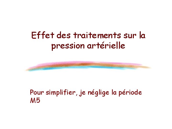 Effet des traitements sur la pression artérielle Pour simplifier, je néglige la période M