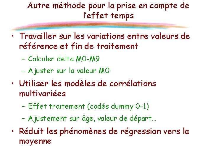 Autre méthode pour la prise en compte de l’effet temps • Travailler sur les