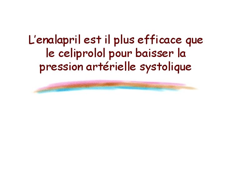 L’enalapril est il plus efficace que le celiprolol pour baisser la pression artérielle systolique