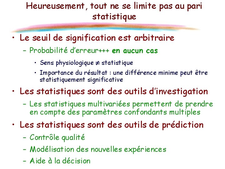 Heureusement, tout ne se limite pas au pari statistique • Le seuil de signification