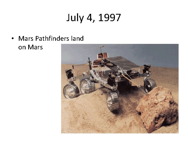 July 4, 1997 • Mars Pathfinders land on Mars 