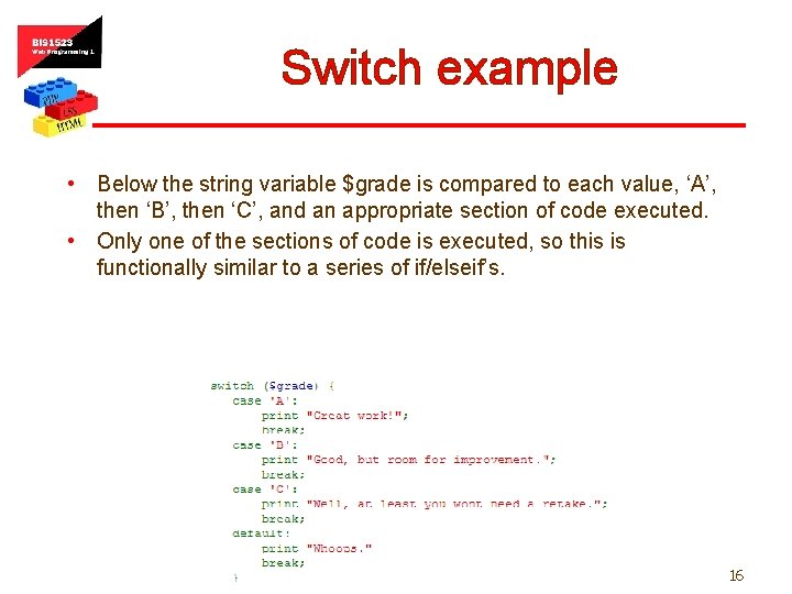 Switch example • Below the string variable $grade is compared to each value, ‘A’,