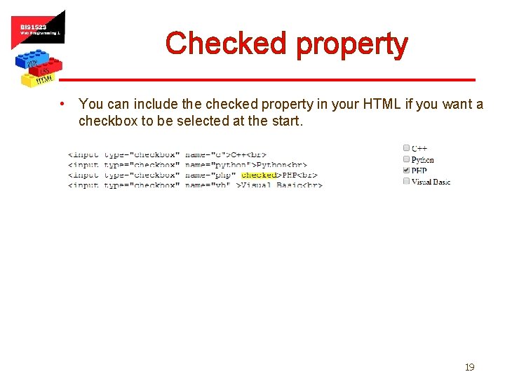Checked property • You can include the checked property in your HTML if you