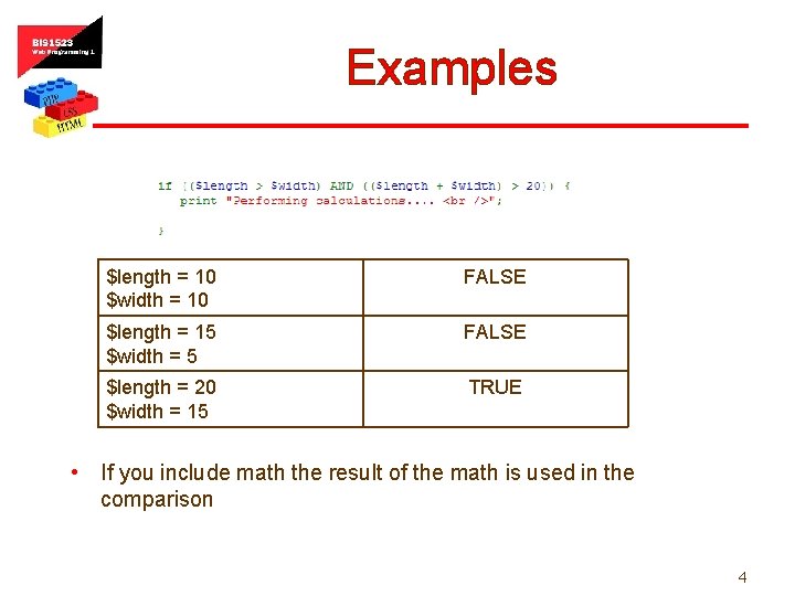 Examples $length = 10 $width = 10 FALSE $length = 15 $width = 5