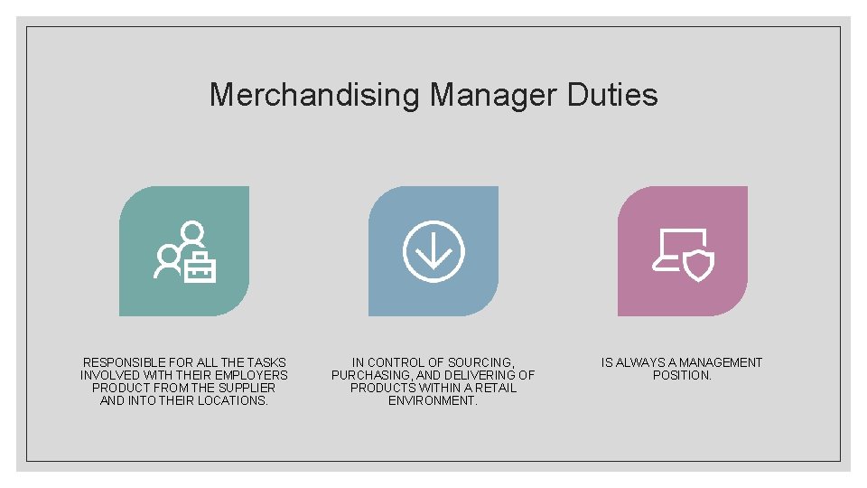 Merchandising Manager Duties RESPONSIBLE FOR ALL THE TASKS INVOLVED WITH THEIR EMPLOYERS PRODUCT FROM