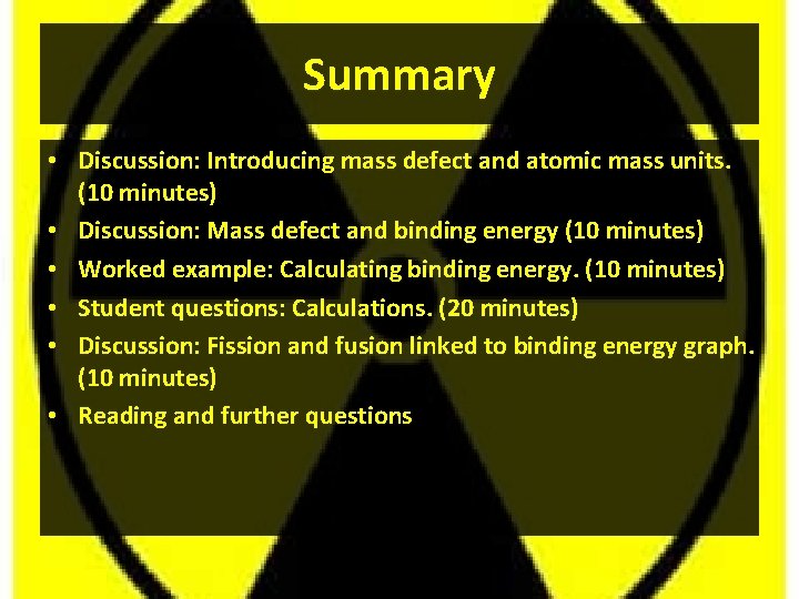 Summary • Discussion: Introducing mass defect and atomic mass units. (10 minutes) • Discussion: