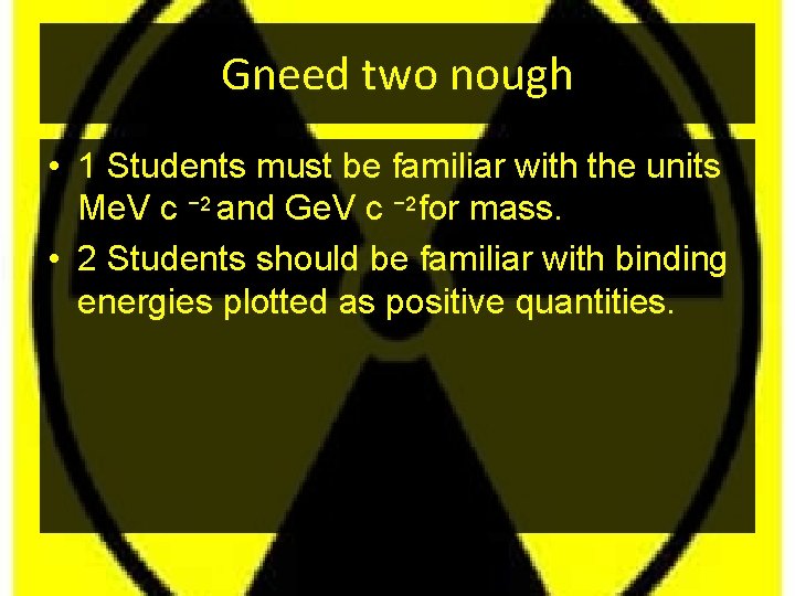 Gneed two nough • 1 Students must be familiar with the units Me. V