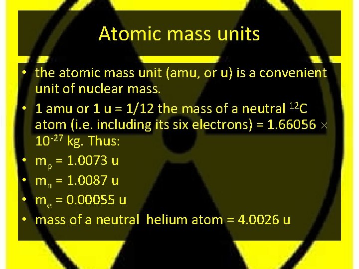 Atomic mass units • the atomic mass unit (amu, or u) is a convenient