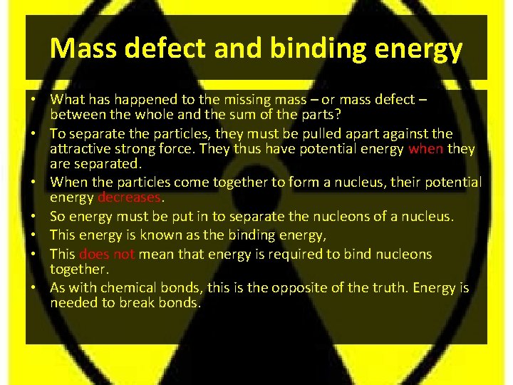 Mass defect and binding energy • What has happened to the missing mass –