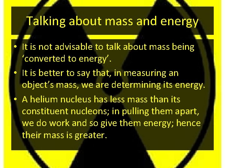 Talking about mass and energy • It is not advisable to talk about mass