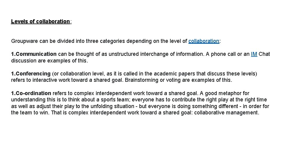 Levels of collaboration: Groupware can be divided into three categories depending on the level