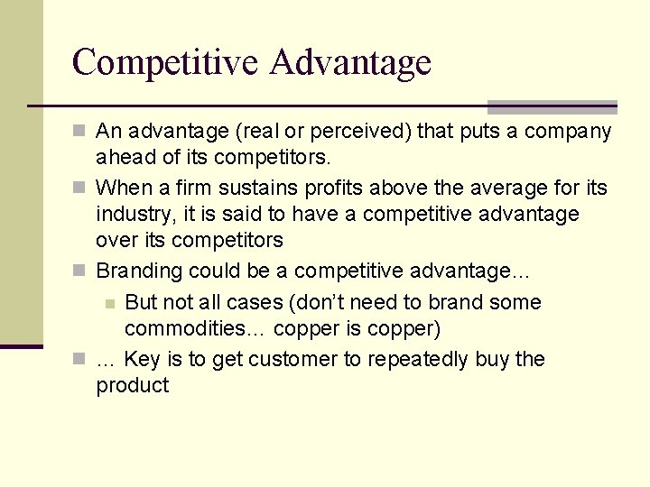 Competitive Advantage n An advantage (real or perceived) that puts a company ahead of