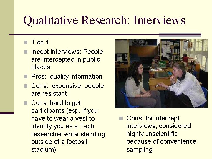 Qualitative Research: Interviews n 1 on 1 n Incept interviews: People are intercepted in