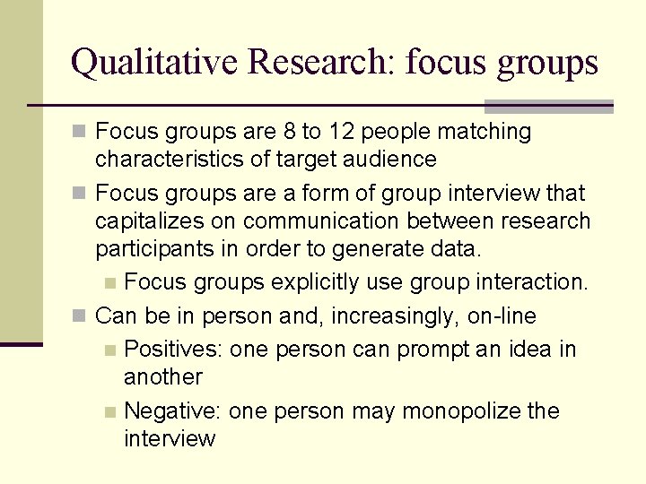 Qualitative Research: focus groups n Focus groups are 8 to 12 people matching characteristics