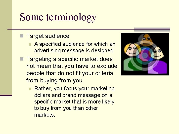 Some terminology n Target audience n A specified audience for which an advertising message