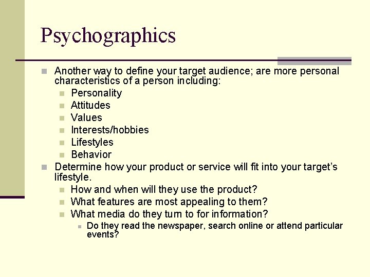 Psychographics n Another way to define your target audience; are more personal characteristics of