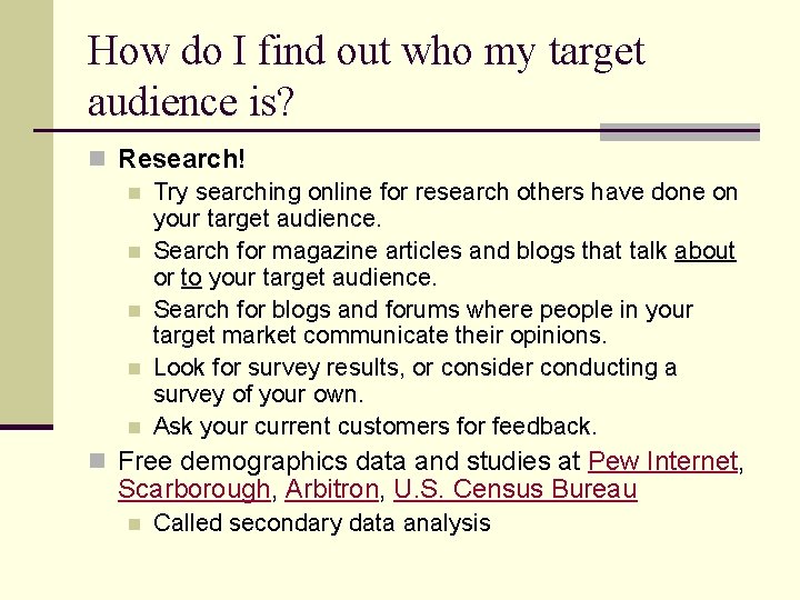 How do I find out who my target audience is? n Research! n Try
